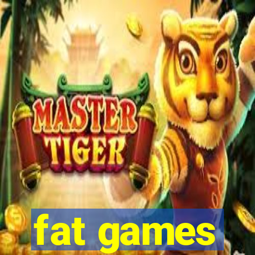 fat games