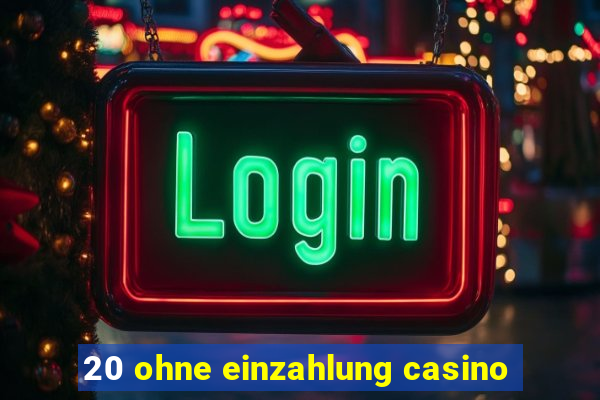 20 ohne einzahlung casino