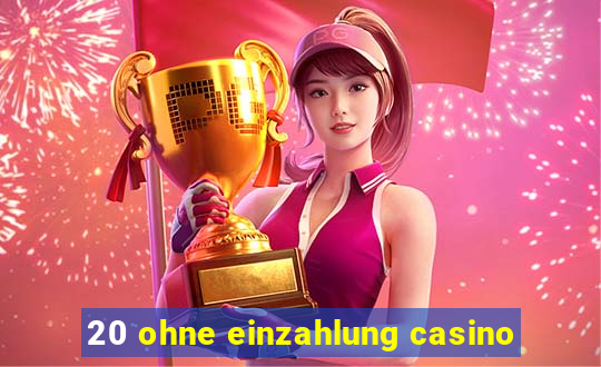 20 ohne einzahlung casino