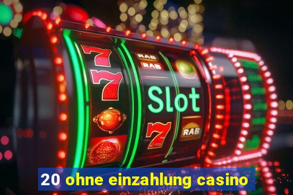 20 ohne einzahlung casino