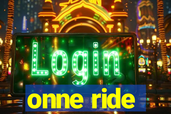 onne ride