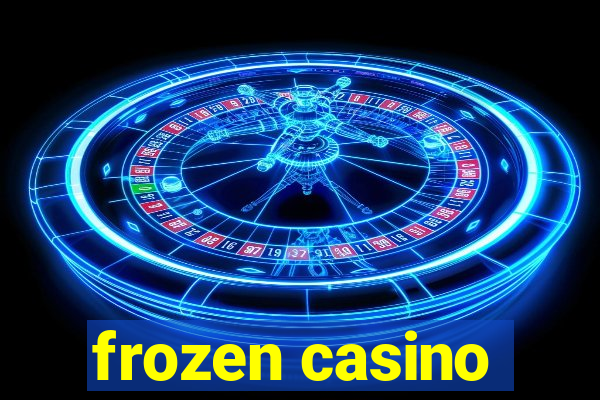 frozen casino