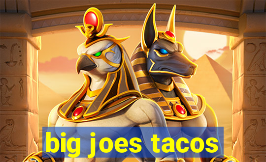 big joes tacos