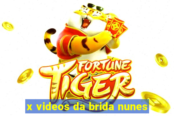 x videos da brida nunes