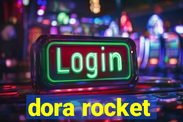 dora rocket