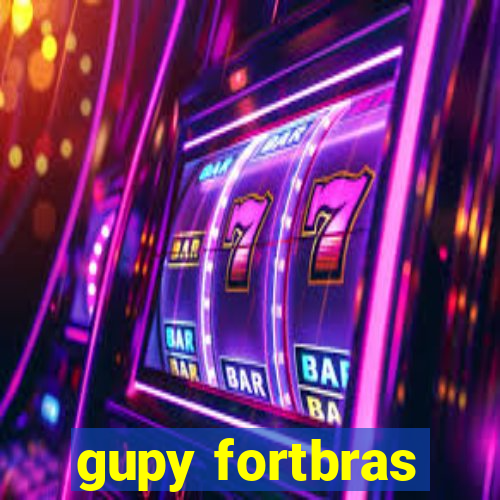 gupy fortbras