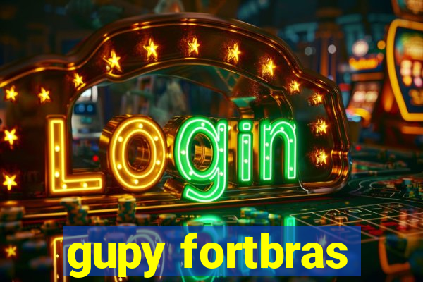 gupy fortbras