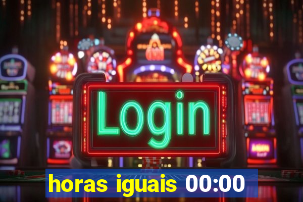 horas iguais 00:00