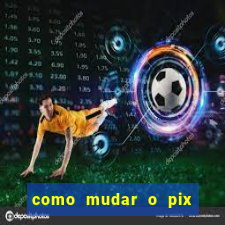 como mudar o pix do jogo do tigre