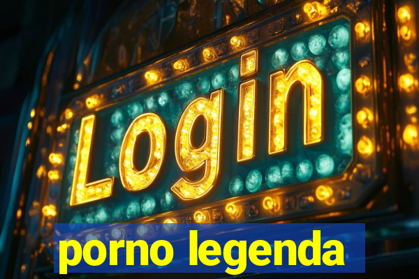 porno legenda