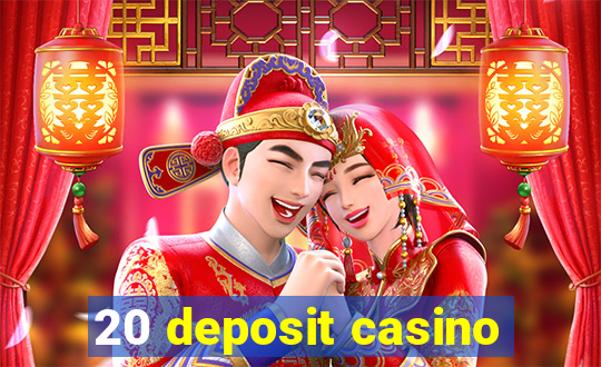 20 deposit casino