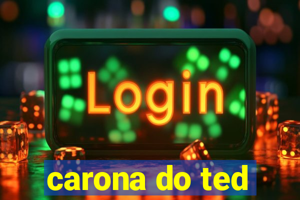 carona do ted