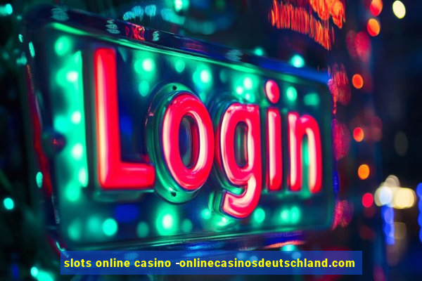 slots online casino -onlinecasinosdeutschland.com