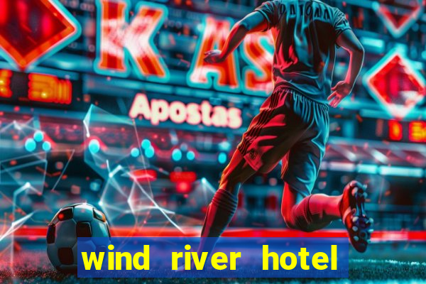 wind river hotel and casino