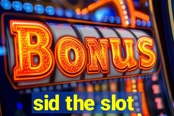 sid the slot