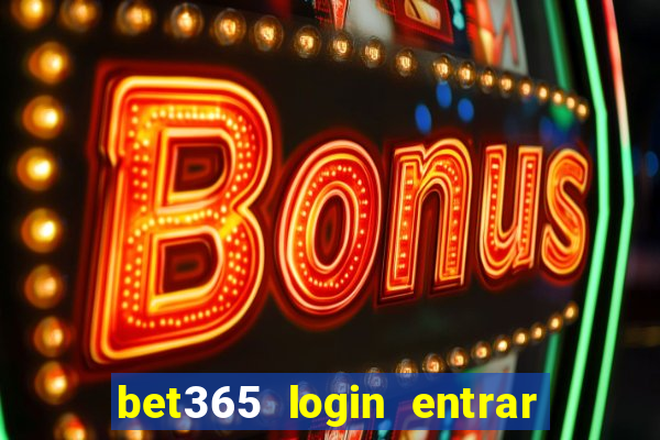 bet365 login entrar agora direto