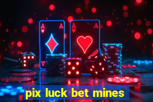 pix luck bet mines