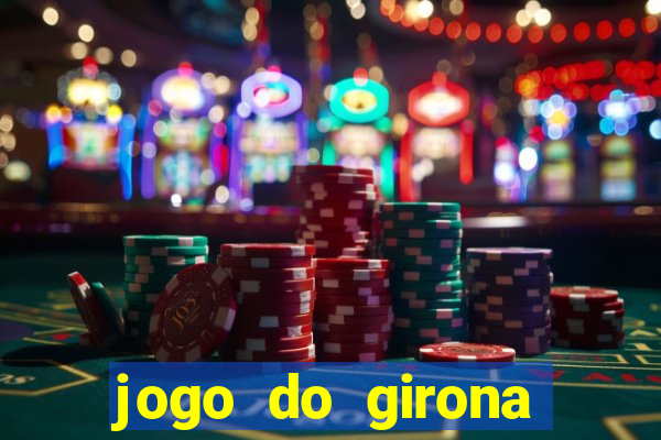 jogo do girona onde assistir