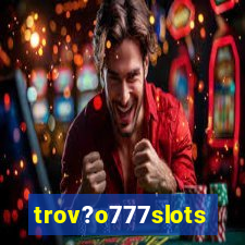 trov?o777slots