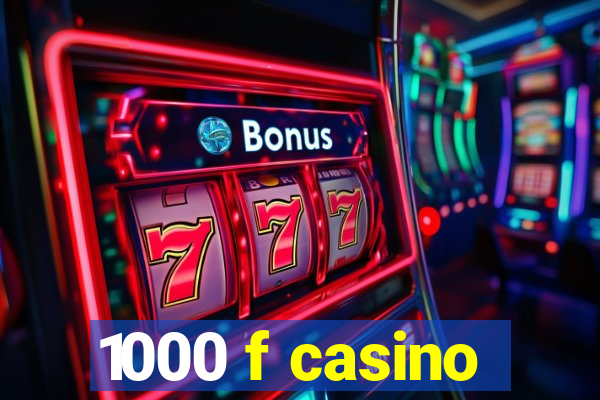 1000 f casino