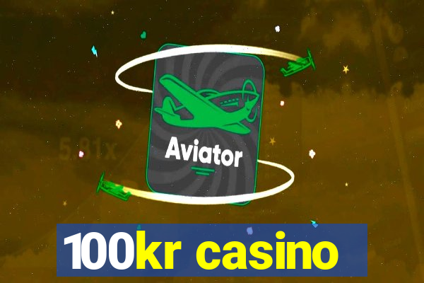 100kr casino