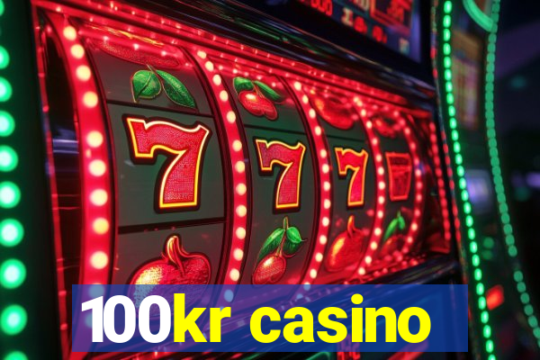 100kr casino