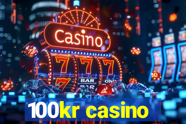 100kr casino