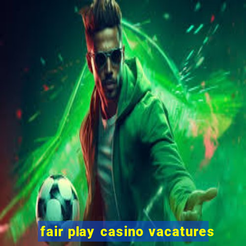 fair play casino vacatures