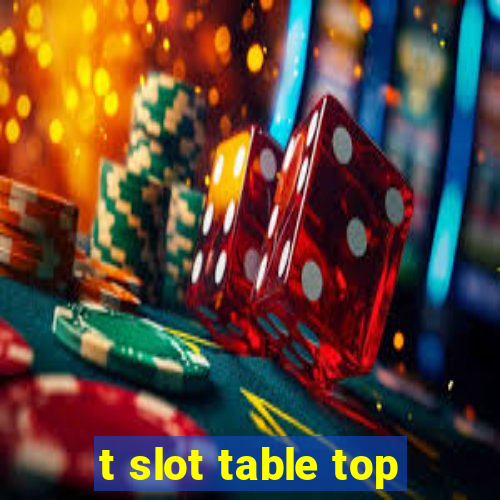 t slot table top