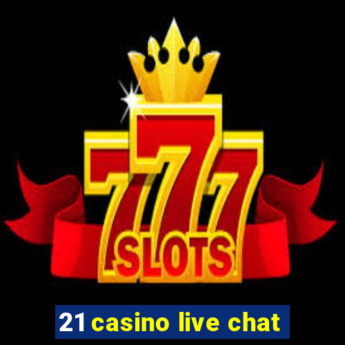 21 casino live chat