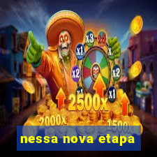 nessa nova etapa