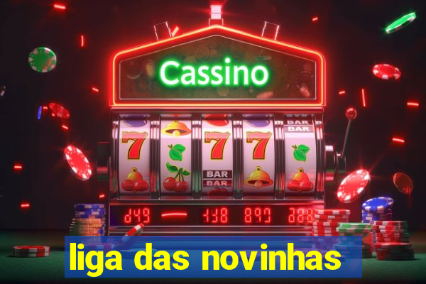 liga das novinhas