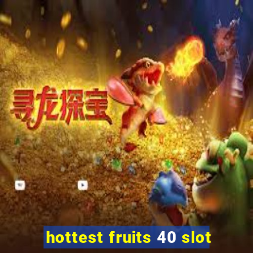 hottest fruits 40 slot