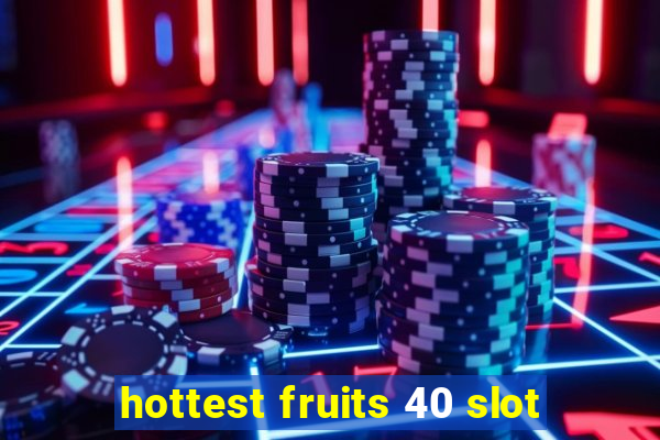 hottest fruits 40 slot