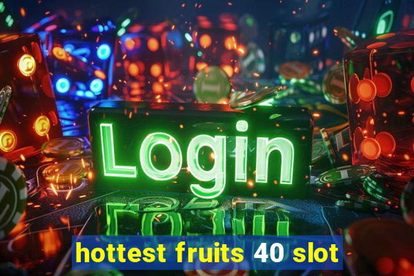 hottest fruits 40 slot