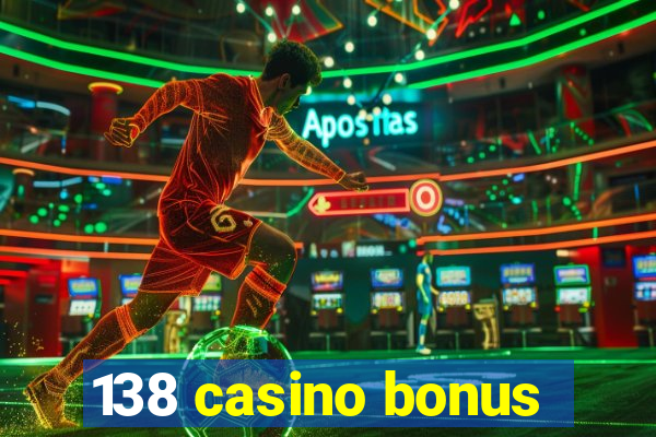 138 casino bonus