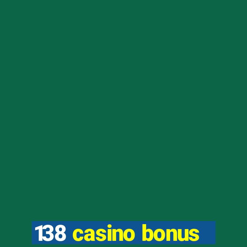 138 casino bonus