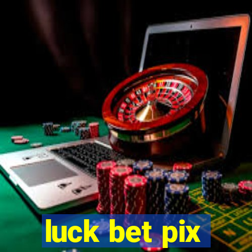 luck bet pix