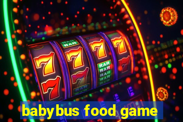 babybus food game