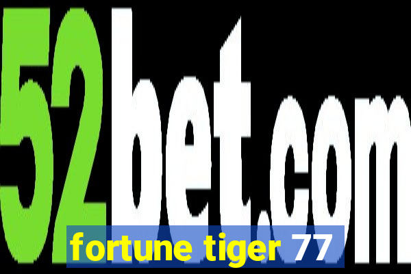 fortune tiger 77