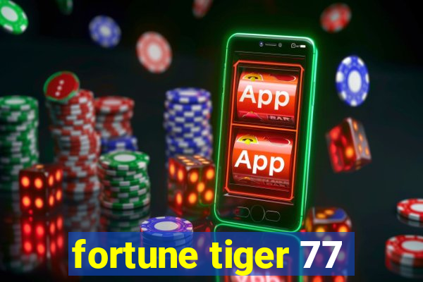 fortune tiger 77