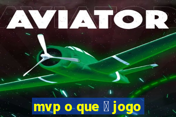 mvp o que 茅 jogo