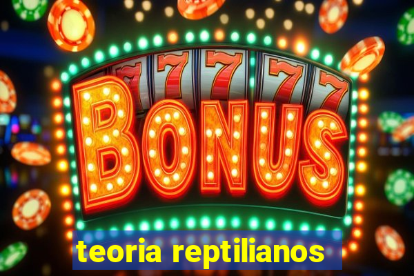 teoria reptilianos