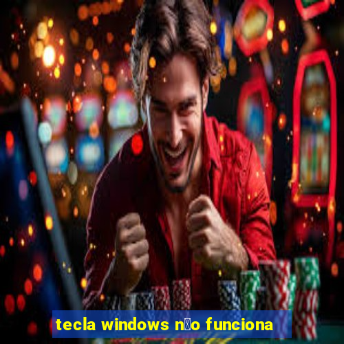 tecla windows n茫o funciona