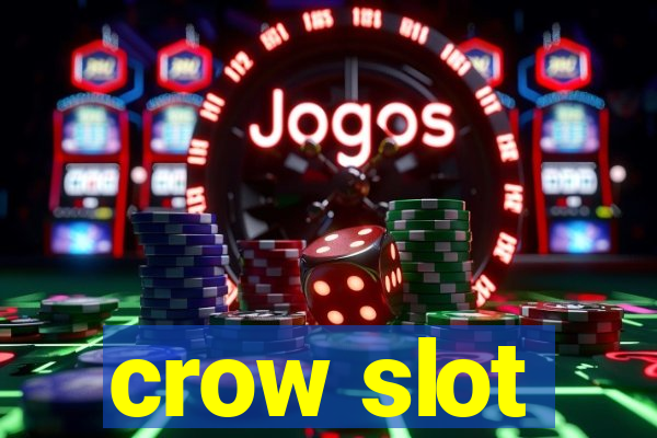 crow slot