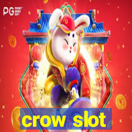 crow slot