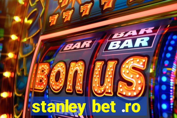 stanley bet .ro