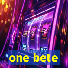 one bete