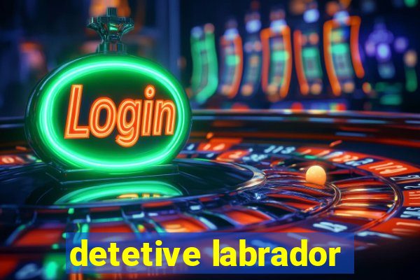 detetive labrador