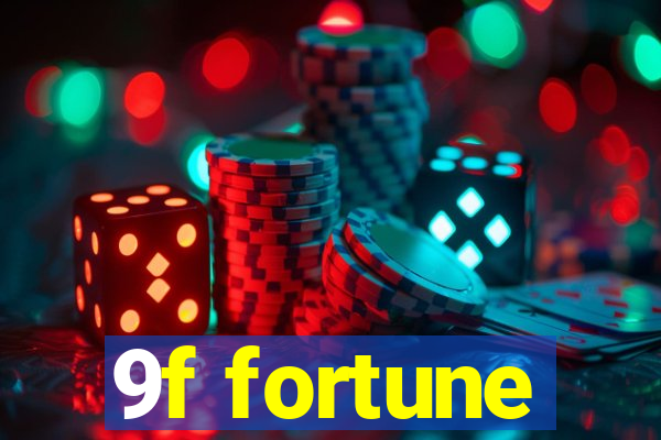 9f fortune